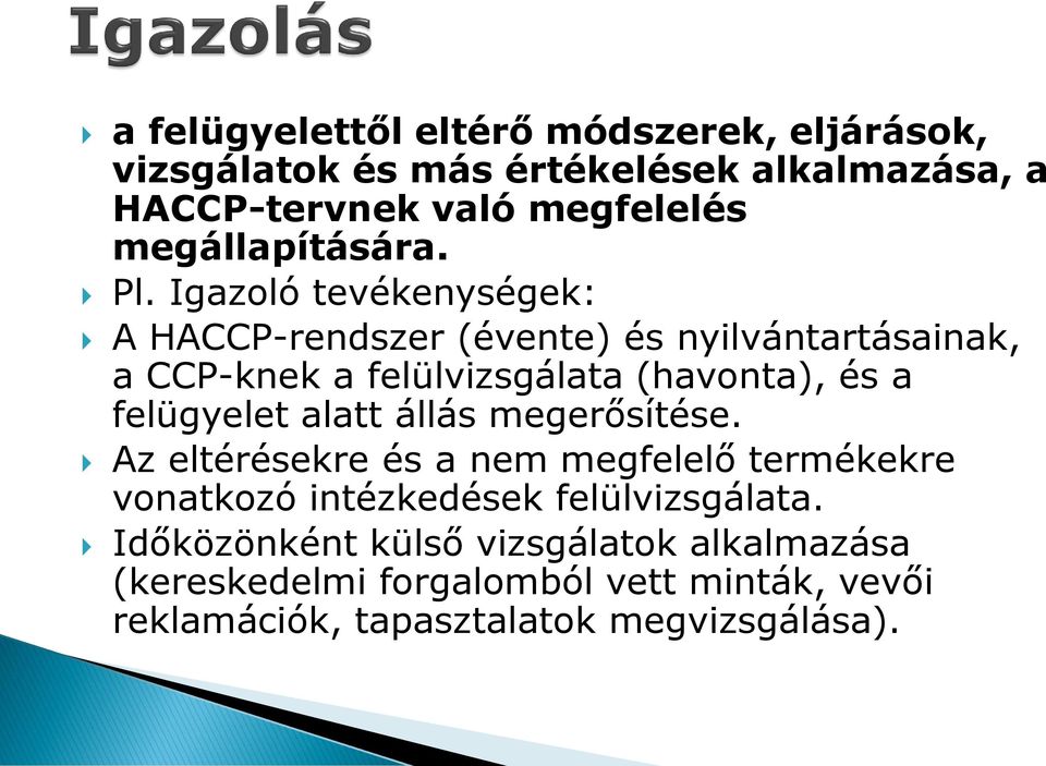 Igazoló tevékenységek: A HACCP-rendszer (évente) és nyilvántartásainak, a CCP-knek a felülvizsgálata (havonta), és a felügyelet