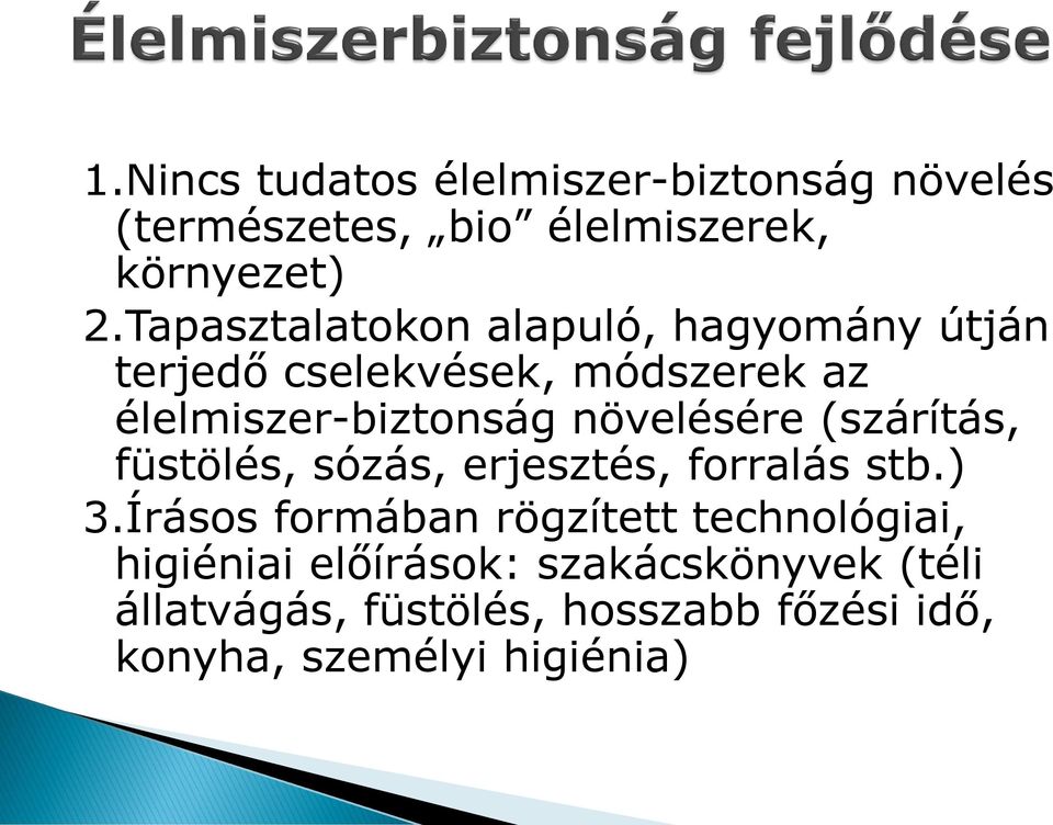 növelésére (szárítás, füstölés, sózás, erjesztés, forralás stb.) 3.