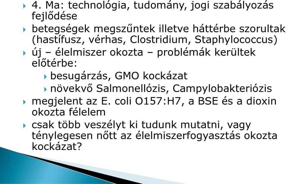 besugárzás, GMO kockázat növekvő Salmonellózis, Campylobakteriózis megjelent az E.