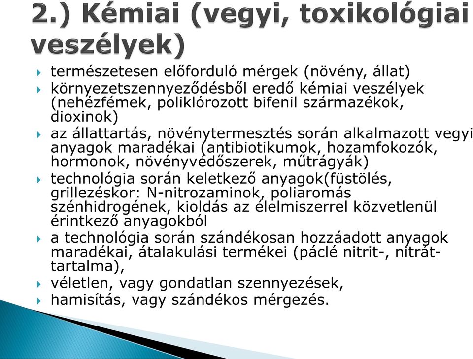 keletkező anyagok(füstölés, grillezéskor: N-nitrozaminok, poliaromás szénhidrogének, kioldás az élelmiszerrel közvetlenül érintkező anyagokból a technológia során