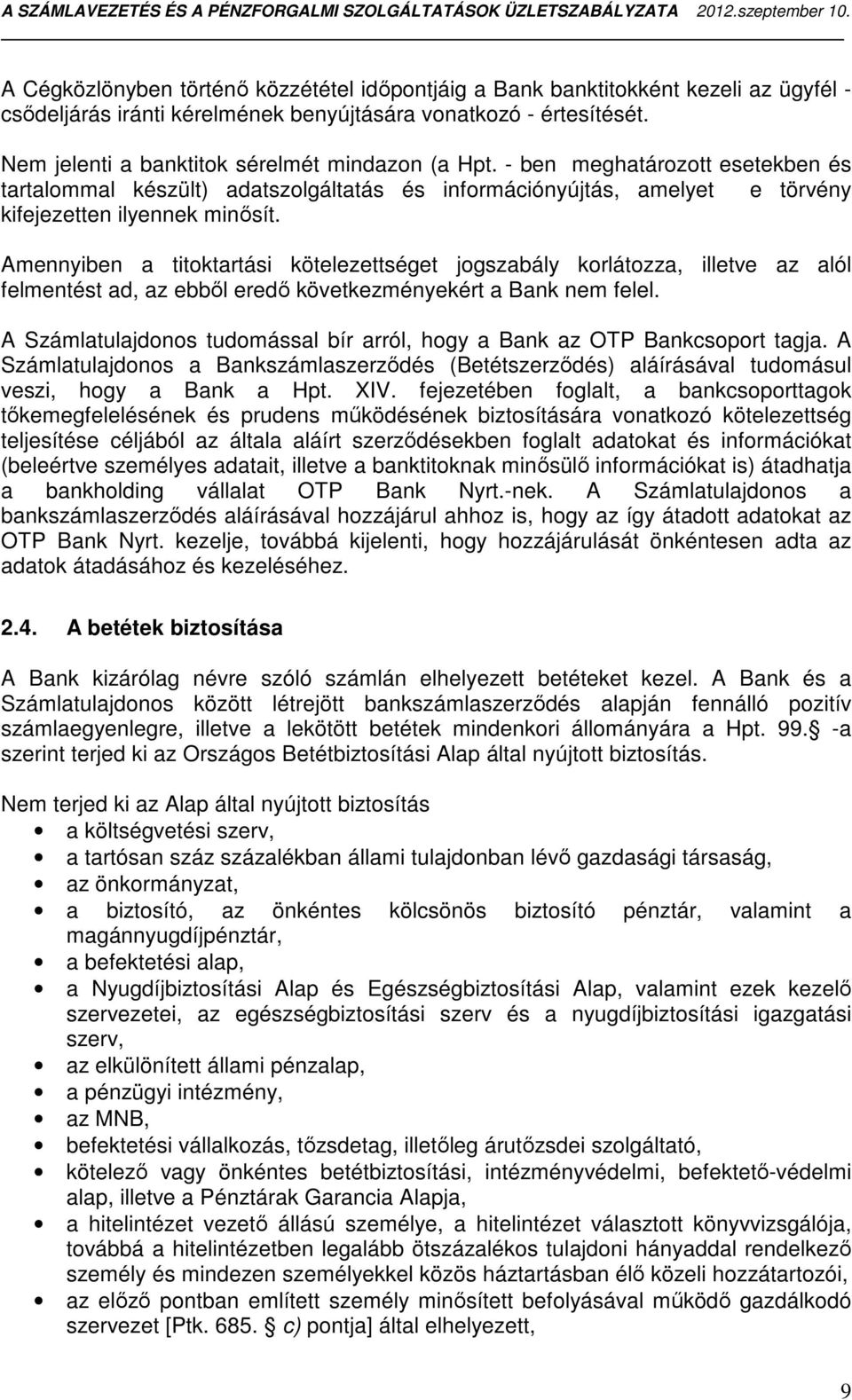 Amennyiben a titoktartási kötelezettséget jogszabály korlátozza, illetve az alól felmentést ad, az ebből eredő következményekért a Bank nem felel.