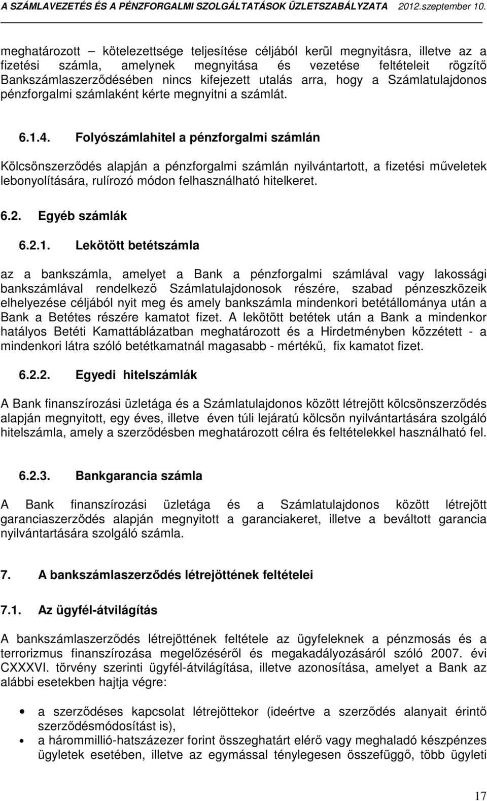 Folyószámlahitel a pénzforgalmi számlán Kölcsönszerződés alapján a pénzforgalmi számlán nyilvántartott, a fizetési műveletek lebonyolítására, rulírozó módon felhasználható hitelkeret. 6.2.