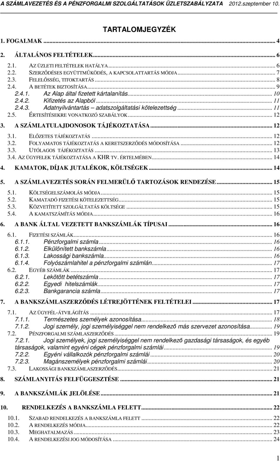 A SZÁMLATULAJDONOSOK TÁJÉKOZTATÁSA... 12 3.1. ELŐZETES TÁJÉKOZTATÁS... 12 3.2. FOLYAMATOS TÁJÉKOZTATÁS A KERETSZERZŐDÉS MÓDOSÍTÁSA... 12 3.3. UTÓLAGOS TÁJÉKOZTATÁS... 13 3.4.