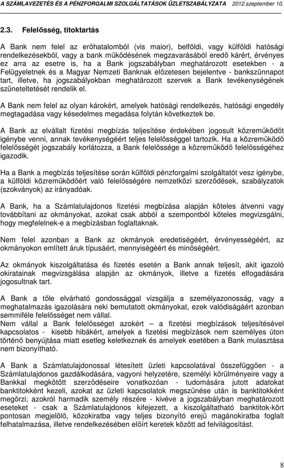 a Bank tevékenységének szüneteltetését rendelik el. A Bank nem felel az olyan károkért, amelyek hatósági rendelkezés, hatósági engedély megtagadása vagy késedelmes megadása folytán következtek be.