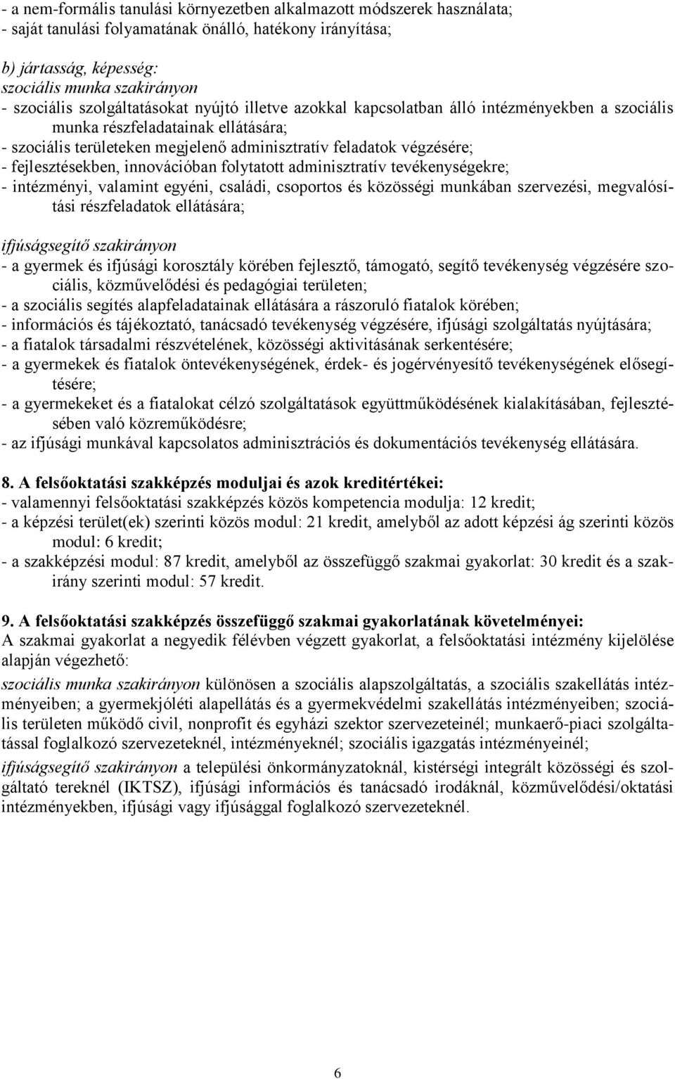 fejlesztésekben, innovációban folytatott adminisztratív tevékenységekre; - intézményi, valamint egyéni, családi, csoportos és közösségi munkában szervezési, megvalósítási részfeladatok ellátására;