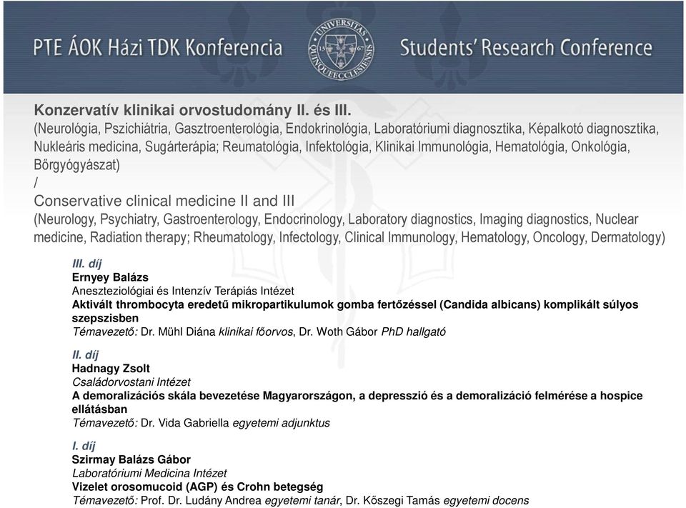 Hematológia, Onkológia, Bőrgyógyászat) Conservative clinical medicine II and III (Neurology, Psychiatry, Gastroenterology, Endocrinology, Laboratory diagnostics, Imaging diagnostics, Nuclear