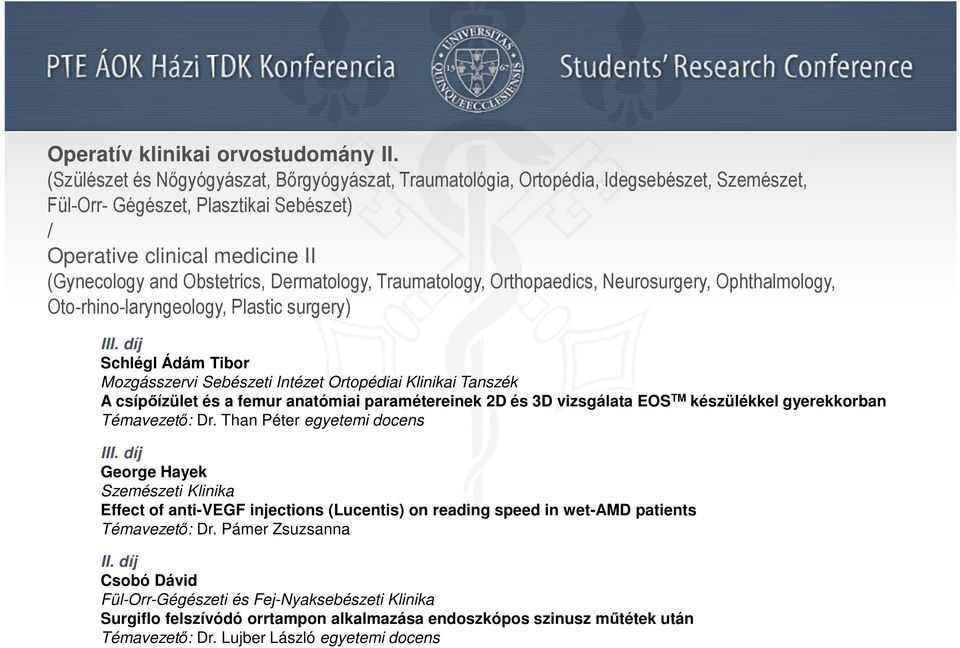 Dermatology, Traumatology, Orthopaedics, Neurosurgery, Ophthalmology, Oto-rhino-laryngeology, Plastic surgery) Schlégl Ádám Tibor Mozgásszervi Sebészeti Intézet Ortopédiai Klinikai Tanszék A