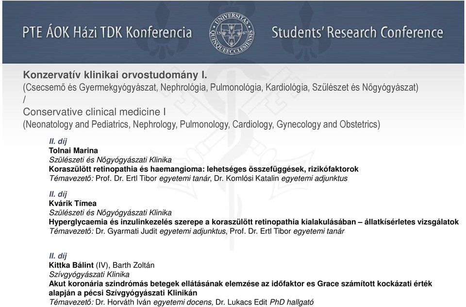 Gynecology and Obstetrics) Tolnai Marina Szülészeti és Nőgyógyászati Klinika Koraszülött retinopathia és haemangioma: lehetséges összefüggések, rizikófaktorok Témavezető: Prof. Dr.