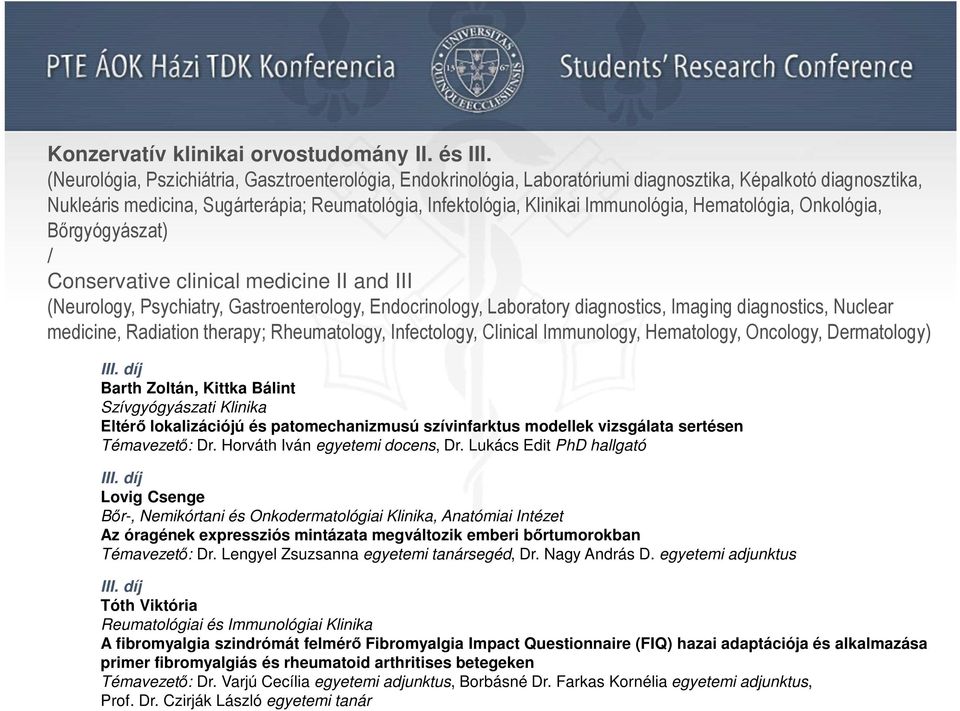 Hematológia, Onkológia, Bőrgyógyászat) Conservative clinical medicine II and III (Neurology, Psychiatry, Gastroenterology, Endocrinology, Laboratory diagnostics, Imaging diagnostics, Nuclear