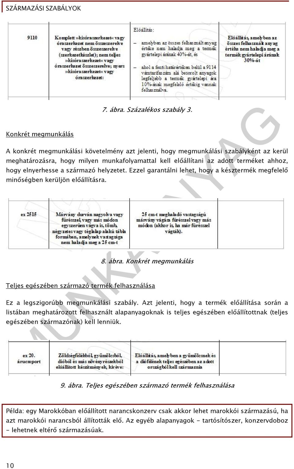 származó helyzetet. Ezzel garantálni lehet, hogy a késztermék megfelelő minőségben kerüljön előállításra. 8. ábra.