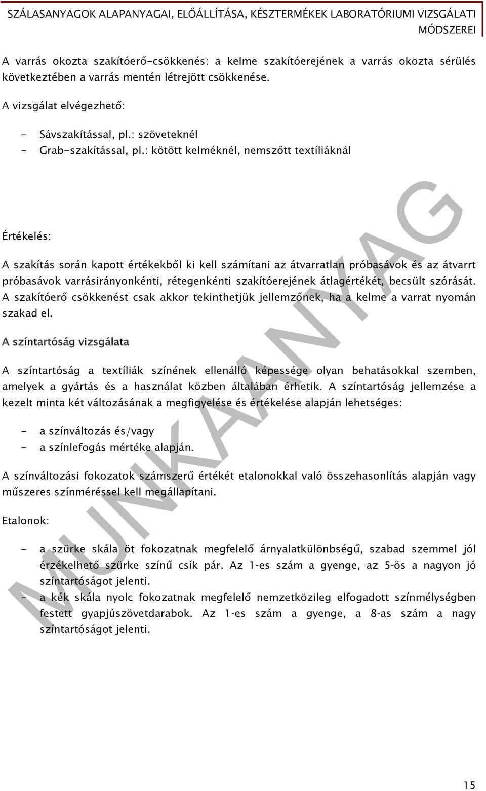 : kötött kelméknél, nemszőtt textíliáknál Értékelés: A szakítás során kapott értékekből ki kell számítani az átvarratlan próbasávok és az átvarrt próbasávok varrásirányonkénti, rétegenkénti