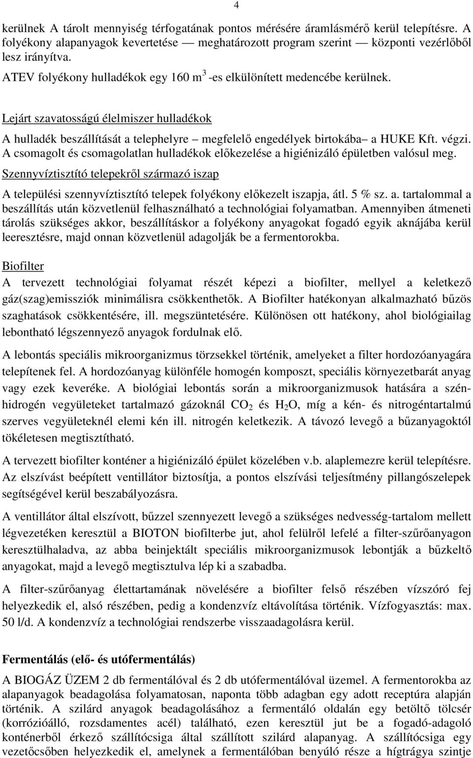 végzi. A csomagolt és csomagolatlan hulladékok előkezelése a higiénizáló épületben valósul meg.