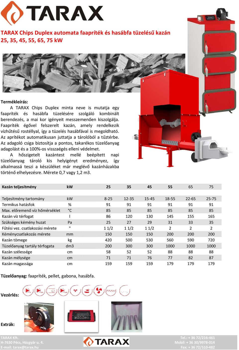 Az aprítékot automatikusan juttatja a tárolóból a tűztérbe. Az adagoló csiga biztosítja a pontos, takarékos tüzelőanyag adagolást és a 100%-os os visszaégés elleni védelmet.