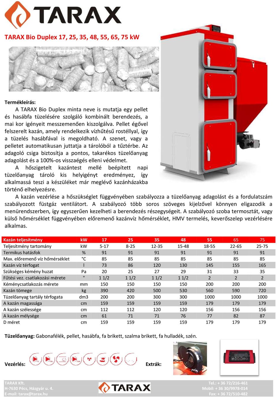 Az adagoló csiga biztosítja a pontos, takarékos tüzelőanyag adagolást és a 100%-os visszaégés elleni védelmet.