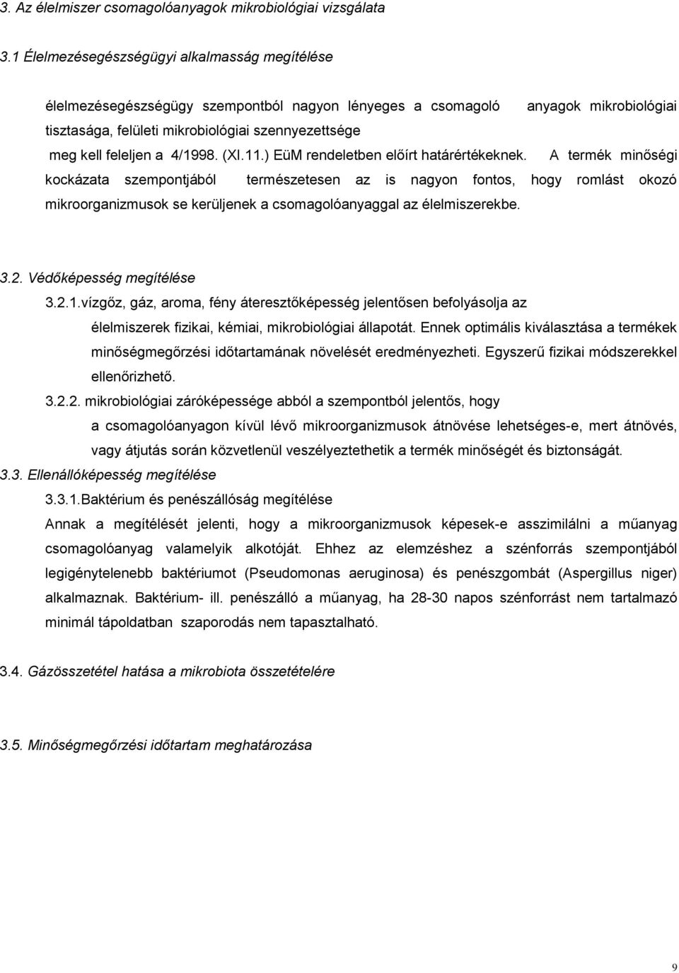 feleljen a 4/1998. (XI.11.) EüM rendeletben előírt határértékeknek.