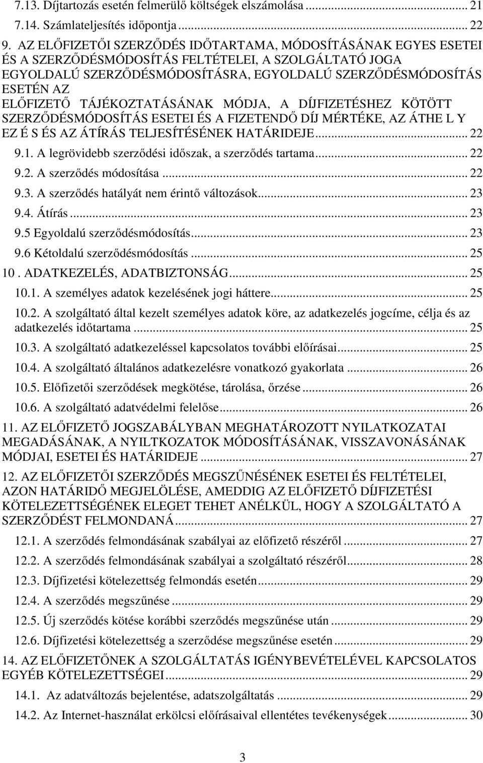 TÁJÉKOZTATÁSÁNAK MÓDJA, A DÍJFIZETÉSHEZ KÖTÖTT SZERZŐDÉSMÓDOSÍTÁS ESETEI ÉS A FIZETENDŐ DÍJ MÉRTÉKE, AZ ÁTHE L Y EZ É S ÉS AZ ÁTÍRÁS TELJESÍTÉSÉNEK HATÁRIDEJE... 22 9.1.