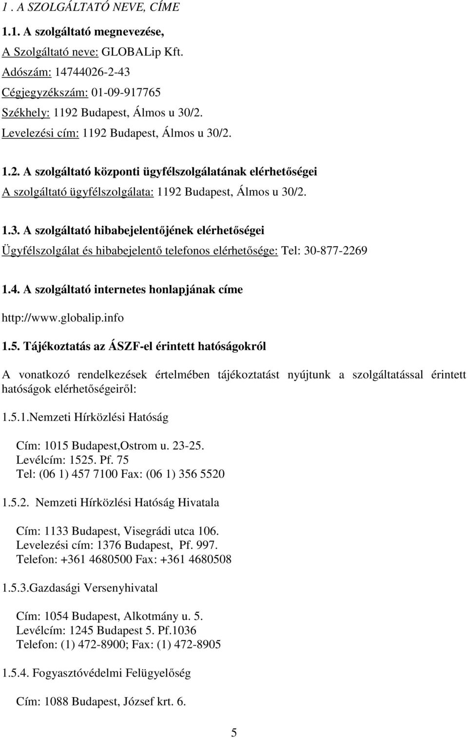 4. A szolgáltató internetes honlapjának címe http://www.globalip.info 1.5.