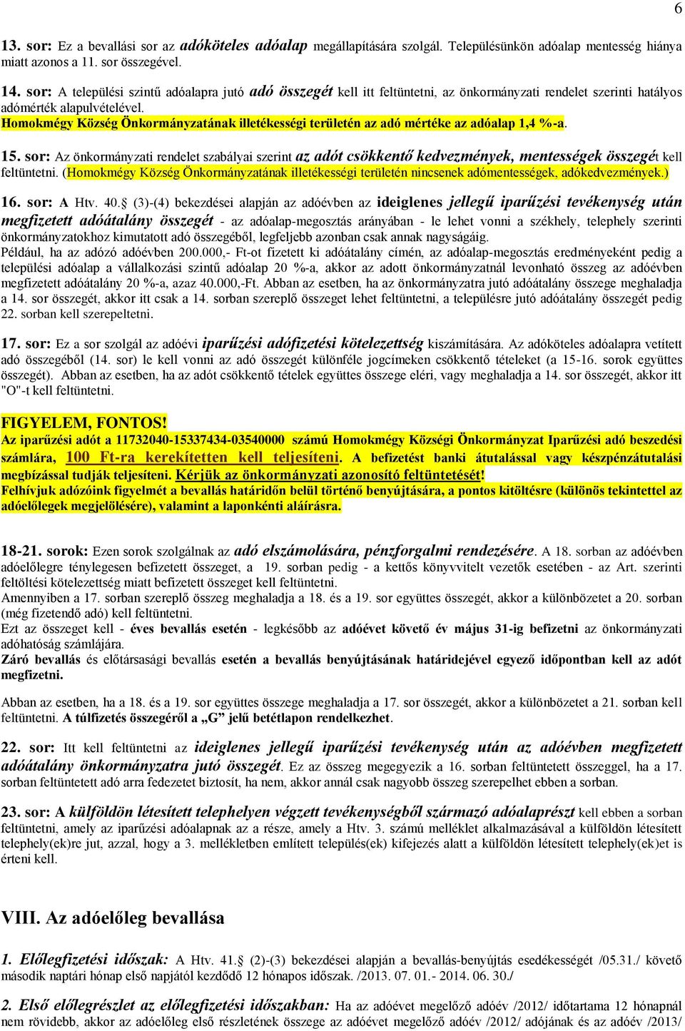 Homokmégy Község Önkormányzatának illetékességi területén az adó mértéke az adóalap 1,4 %-a. 15.