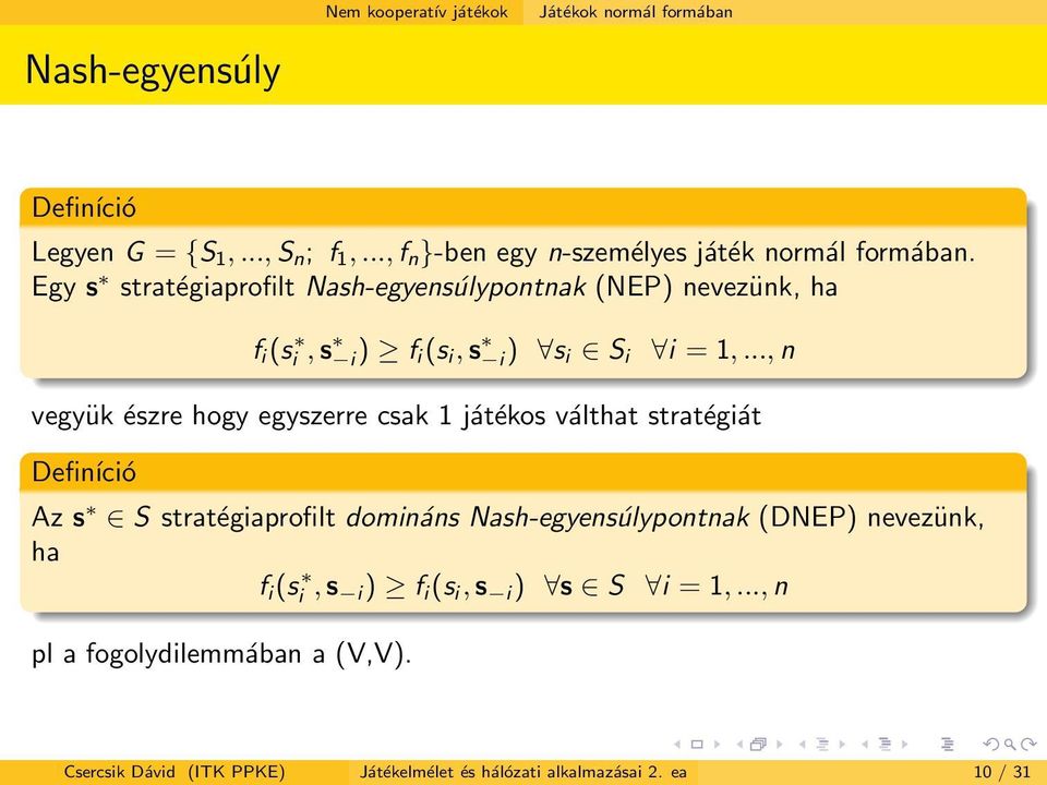 .., n vegyük észre hogy egyszerre csak 1 játékos válthat stratégiát Definíció Az s S stratégiaprofilt domináns