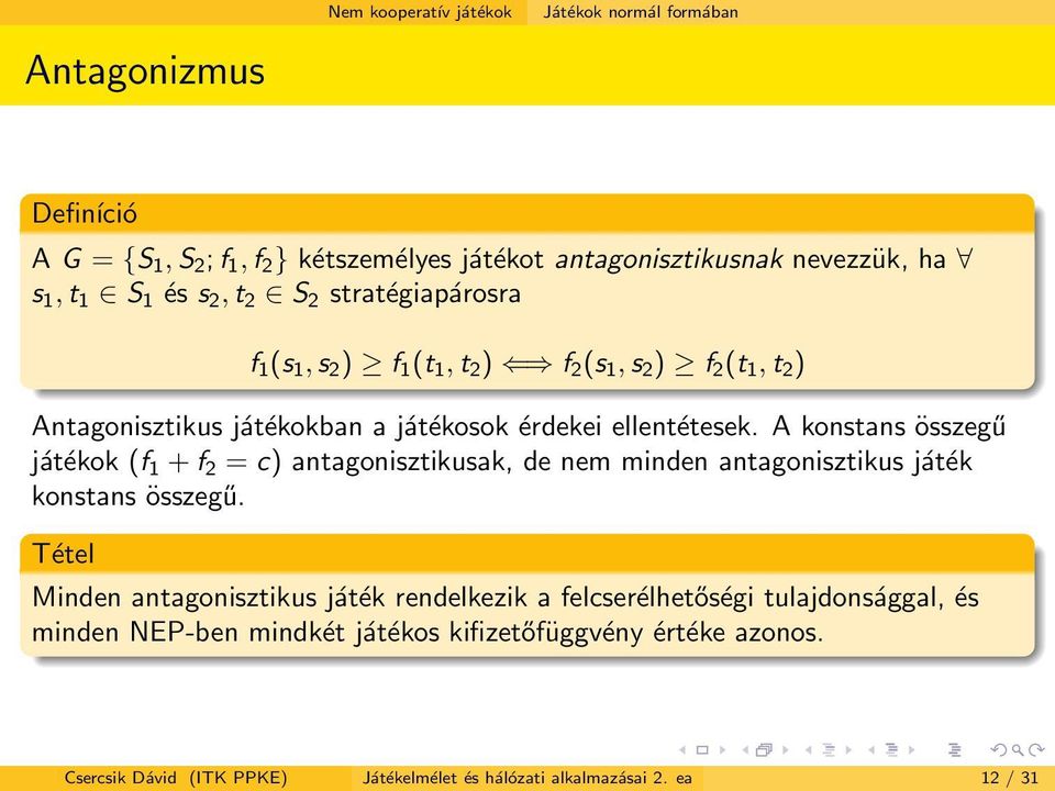 A konstans összegű játékok (f 1 + f 2 = c) antagonisztikusak, de nem minden antagonisztikus játék konstans összegű.