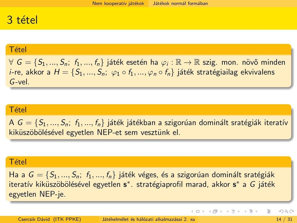 .., f n } játék játékban a szigorúan dominált sratégiák iteratív kiküszöbölésével egyetlen NEP-et sem vesztünk el. Tétel Ha a G = {S 1,..., S n ; f 1,.