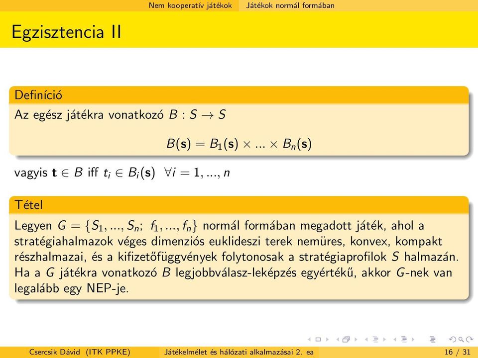 .., f n } normál formában megadott játék, ahol a stratégiahalmazok véges dimenziós euklideszi terek nemüres, konvex, kompakt