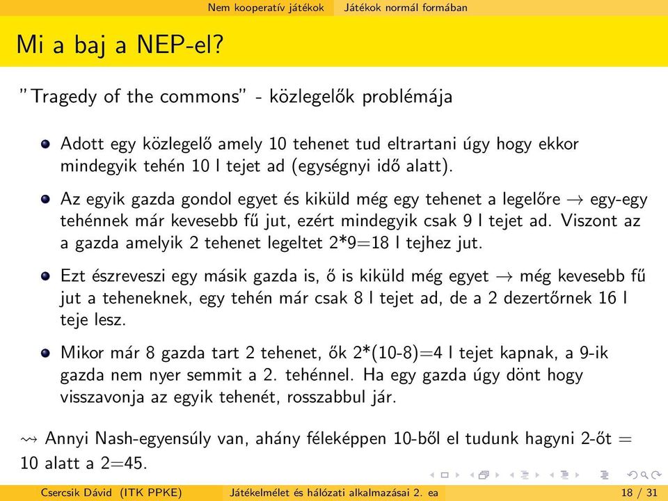 Viszont az a gazda amelyik 2 tehenet legeltet 2*9=18 l tejhez jut.