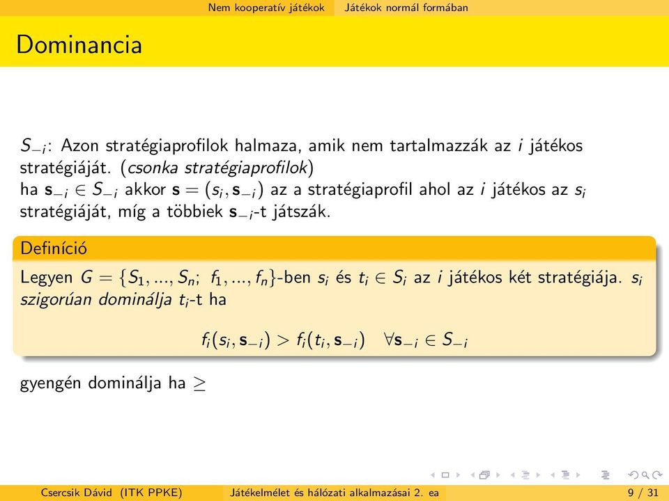 többiek s i -t játszák. Definíció Legyen G = {S 1,..., S n ; f 1,..., f n }-ben s i és t i S i az i játékos két stratégiája.