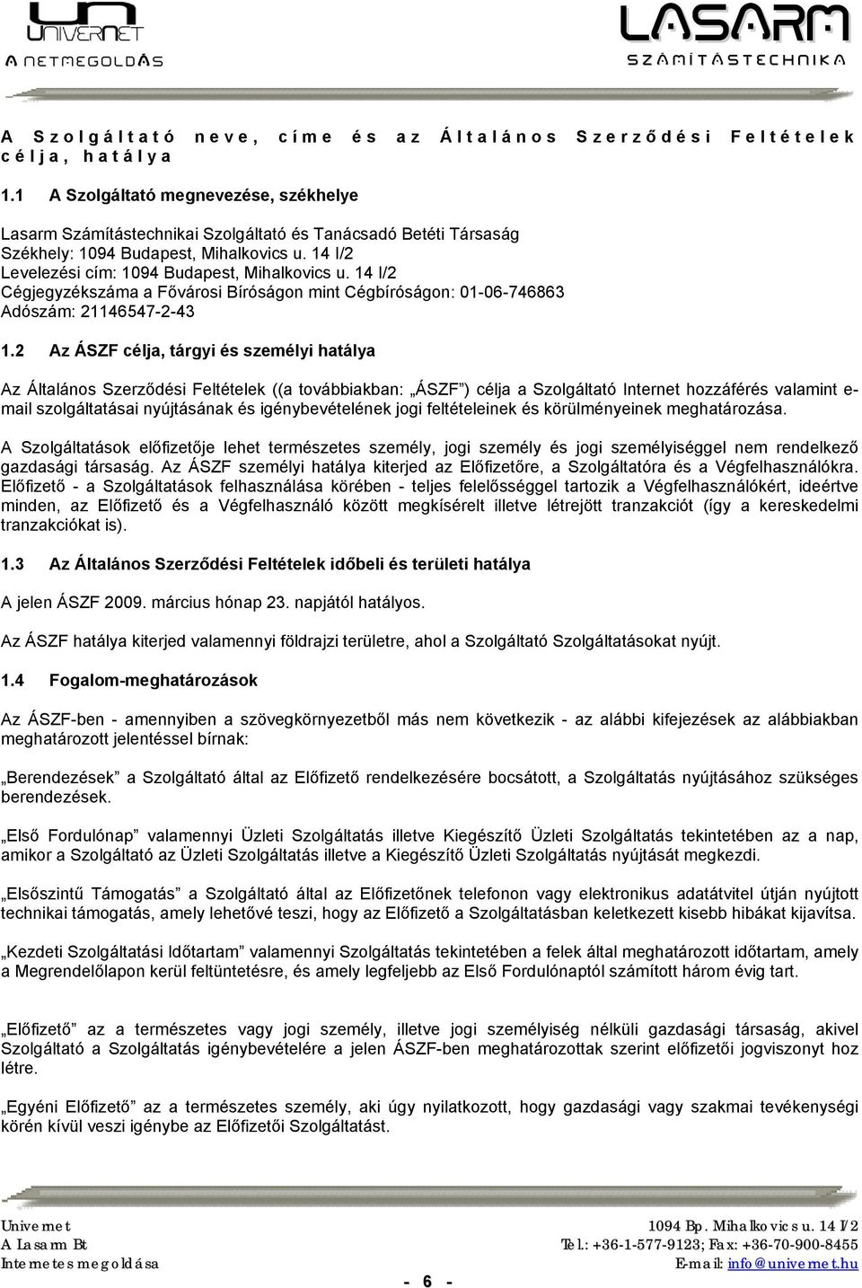 14 I/2 Cégjegyzékszáma a Fővárosi Bíróságon mint Cégbíróságon: 01-06-746863 Adószám: 21146547-2-43 1.