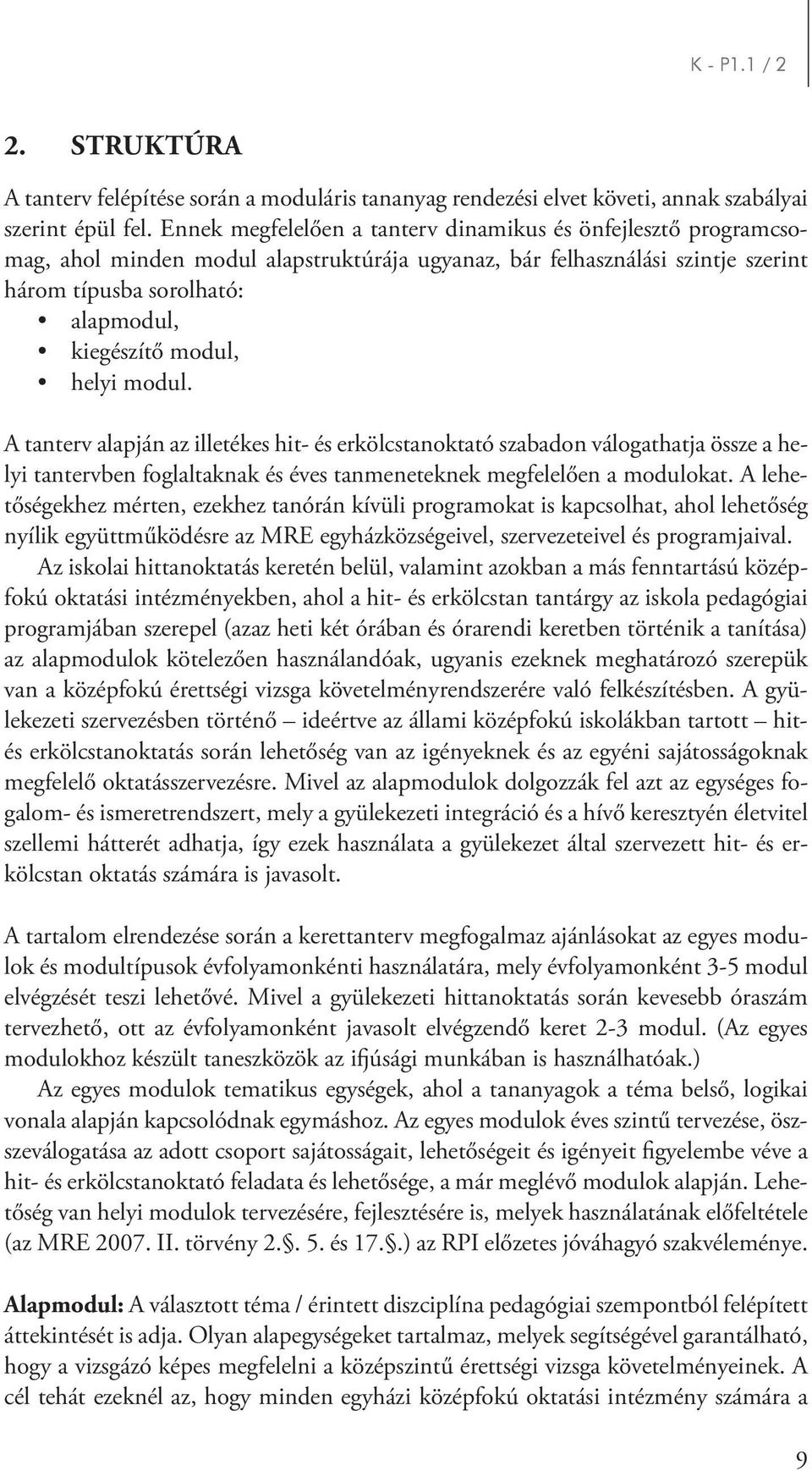 helyi modul. 2 A tanterv alapján az illetékes hit- és erkölcstanoktató szabadon válogathatja össze a helyi tantervben foglaltaknak és éves tanmeneteknek megfelelően a modulokat.