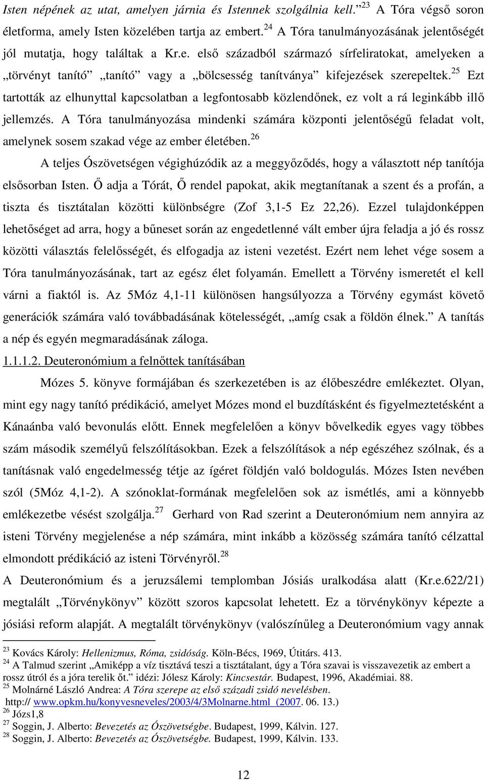 25 tartották az elhunyttal kapcsolatban a legfontosabb közlendınek, ez volt a rá leginkább illı jellemzés.