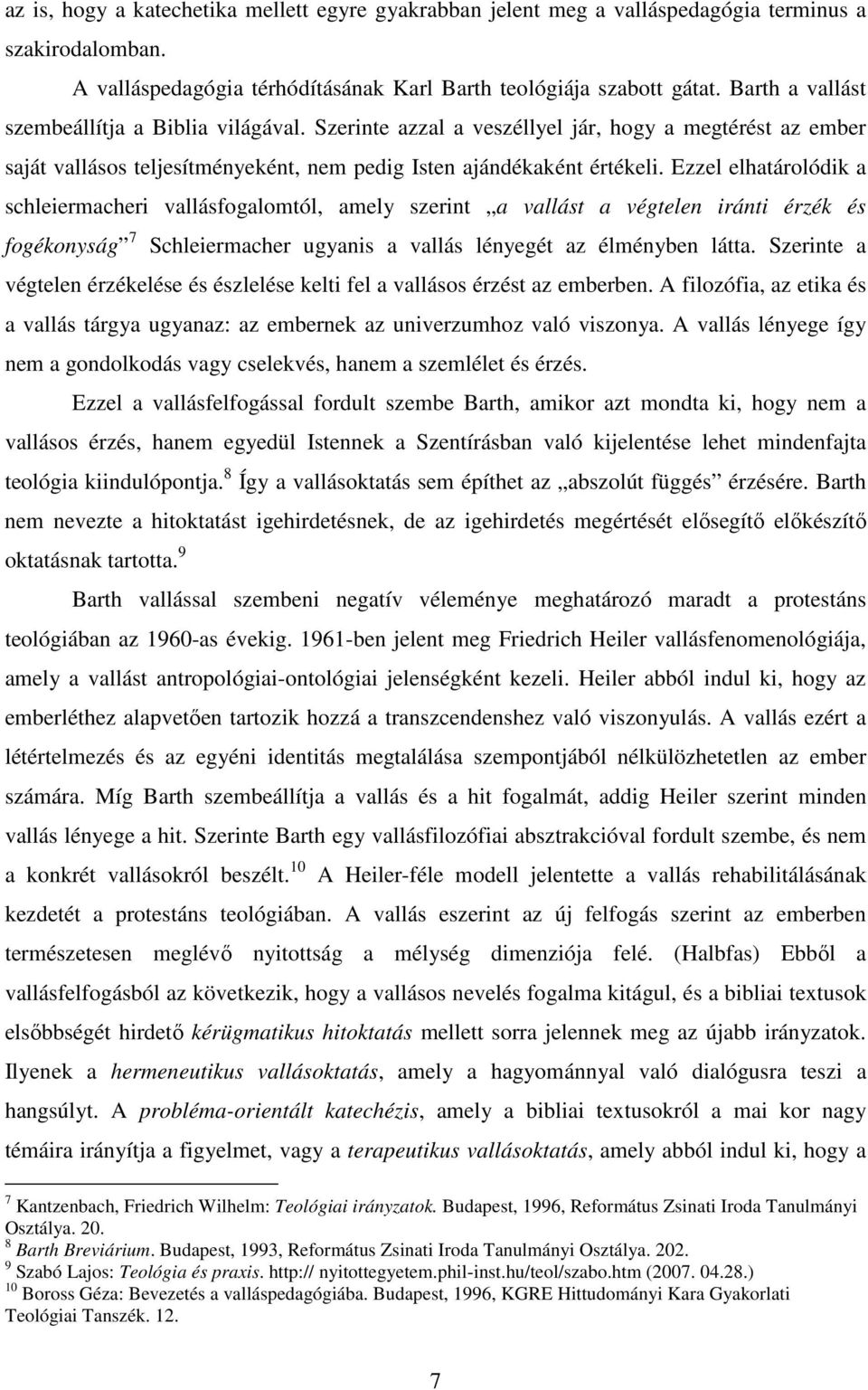 Ezzel elhatárolódik a schleiermacheri vallásfogalomtól, amely szerint a vallást a végtelen iránti érzék és fogékonyság 7 Schleiermacher ugyanis a vallás lényegét az élményben látta.