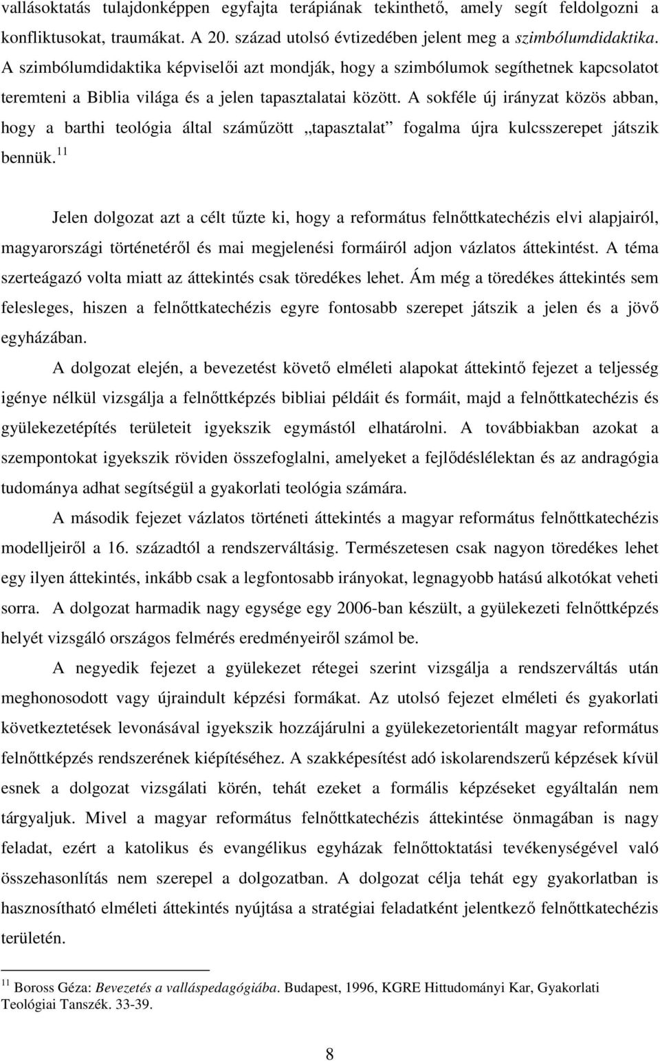 A sokféle új irányzat közös abban, hogy a barthi teológia által számőzött tapasztalat fogalma újra kulcsszerepet játszik bennük.