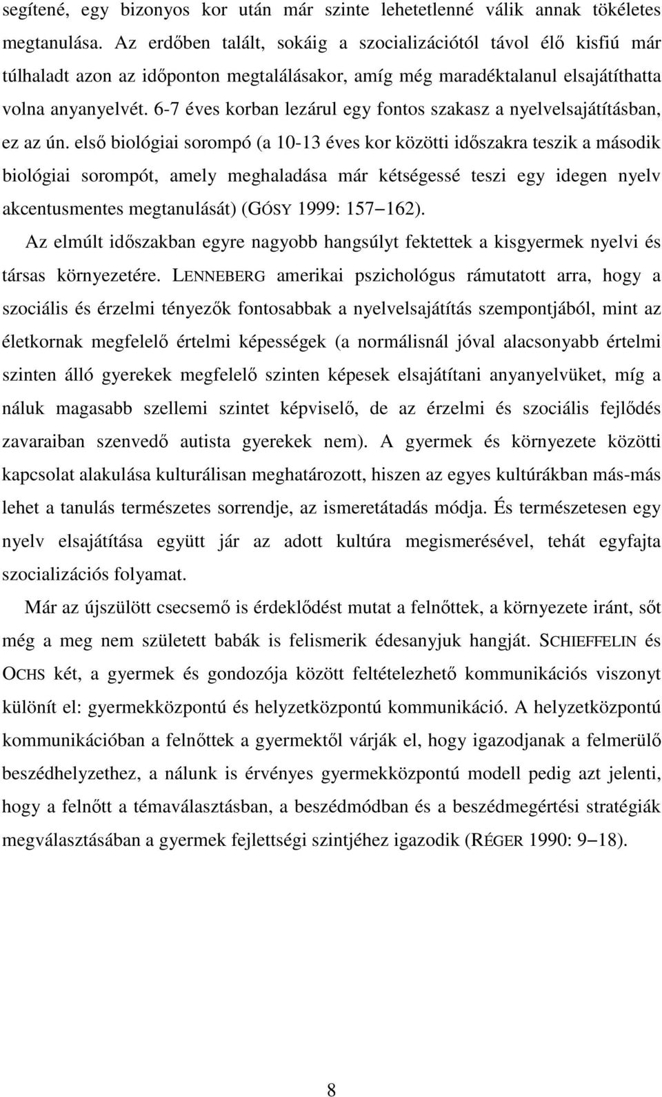 6-7 éves korban lezárul egy fontos szakasz a nyelvelsajátításban, ez az ún.