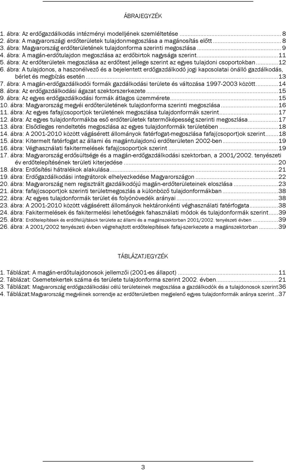 ábra: Az erdőterületek megoszlása az erdőtest jellege szerint az egyes tulajdoni csoportokban...12 6.