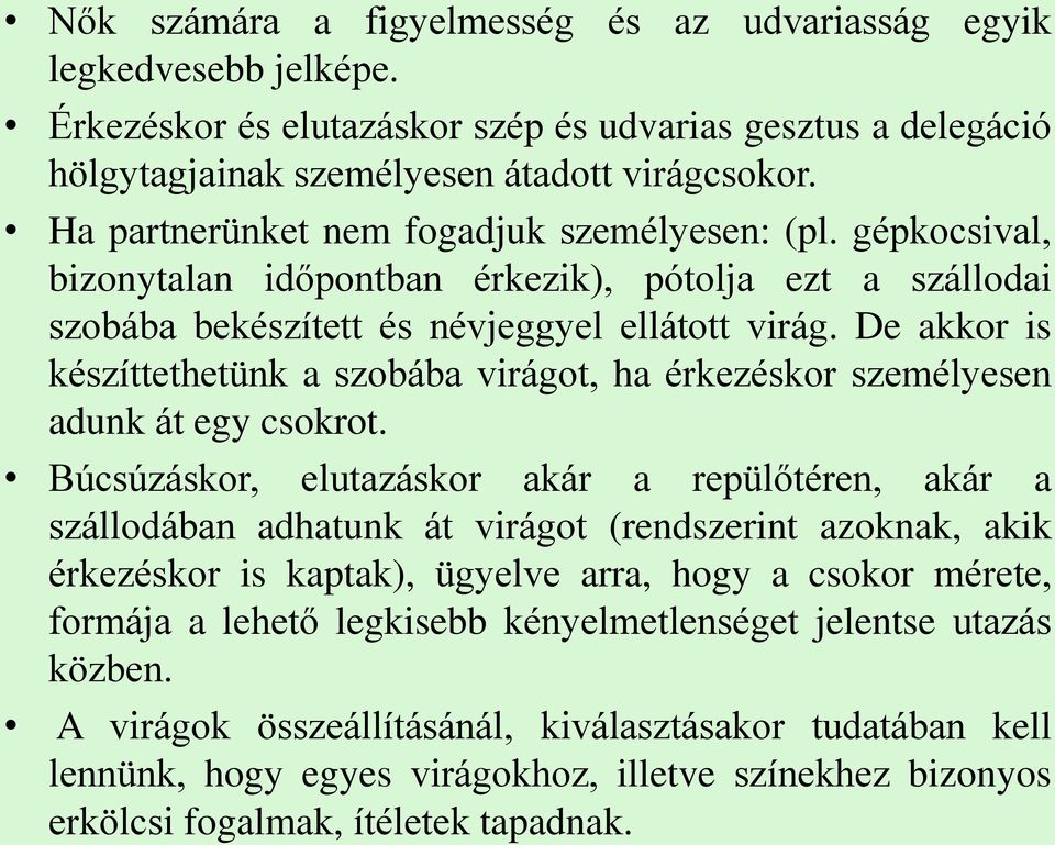 De akkor is készíttethetünk a szobába virágot, ha érkezéskor személyesen adunk át egy csokrot.