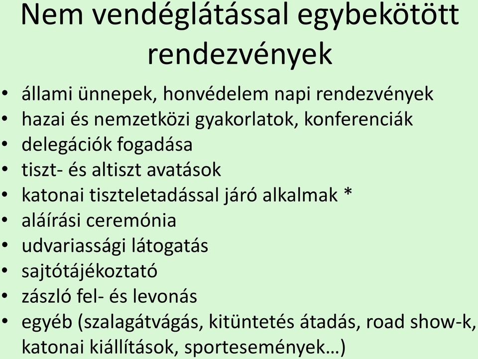 tiszteletadással járó alkalmak * aláírási ceremónia udvariassági látogatás sajtótájékoztató zászló