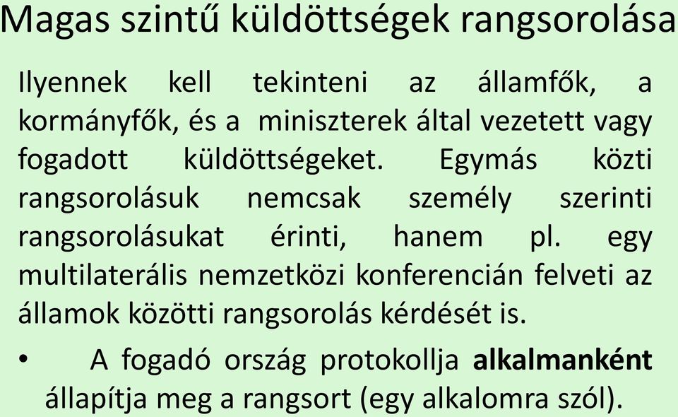 Egymás közti rangsorolásuk nemcsak személy szerinti rangsorolásukat érinti, hanem pl.