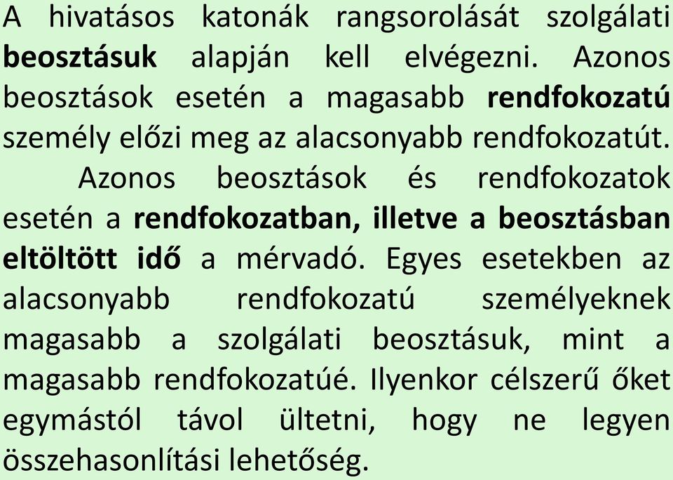 Azonos beosztások és rendfokozatok esetén a rendfokozatban, illetve a beosztásban eltöltött idő a mérvadó.