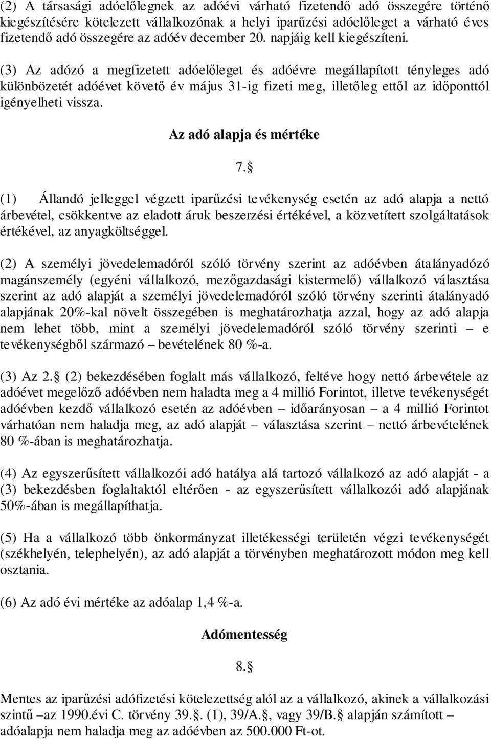 (3) Az adózó a megfizetett adóelőleget és adóévre megállapított tényleges adó különbözetét adóévet követő év május 31-ig fizeti meg, illetőleg ettől az időponttól igényelheti vissza.