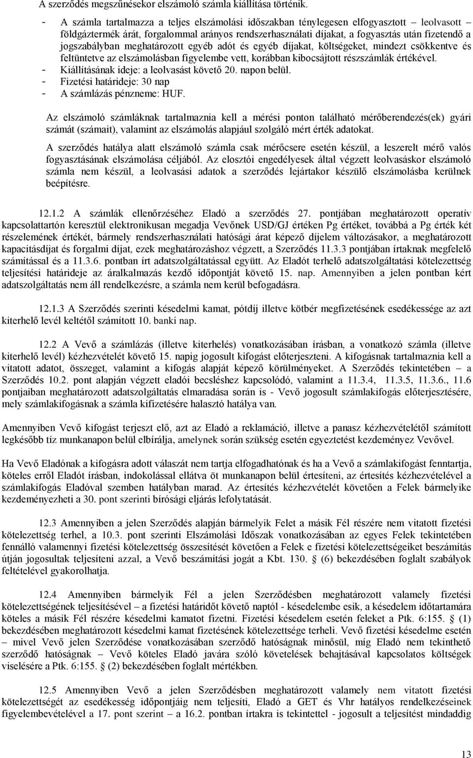 jogszabályban meghatározott egyéb adót és egyéb díjakat, költségeket, mindezt csökkentve és feltüntetve az elszámolásban figyelembe vett, korábban kibocsájtott részszámlák értékével.