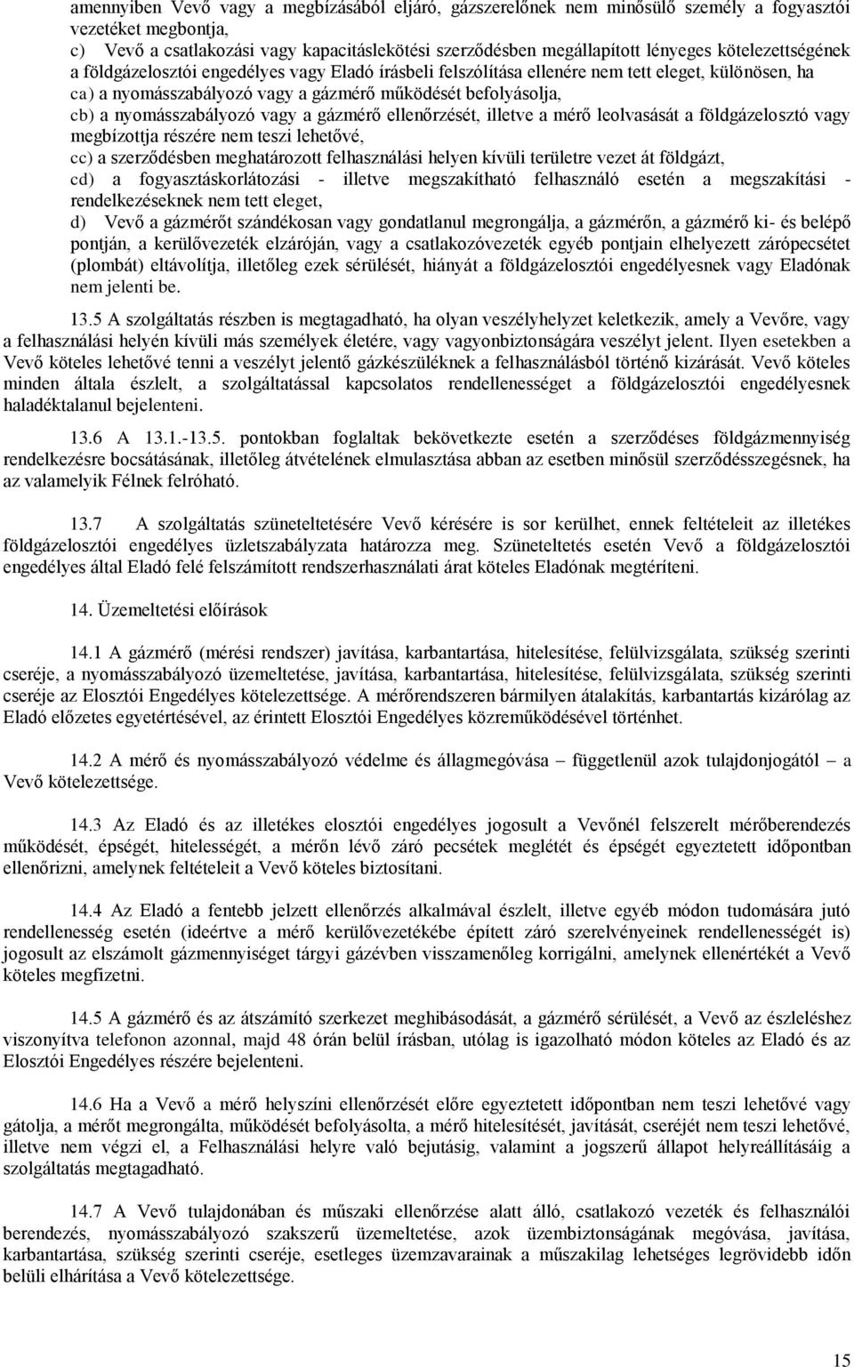 nyomásszabályozó vagy a gázmérő ellenőrzését, illetve a mérő leolvasását a földgázelosztó vagy megbízottja részére nem teszi lehetővé, cc) a szerződésben meghatározott felhasználási helyen kívüli