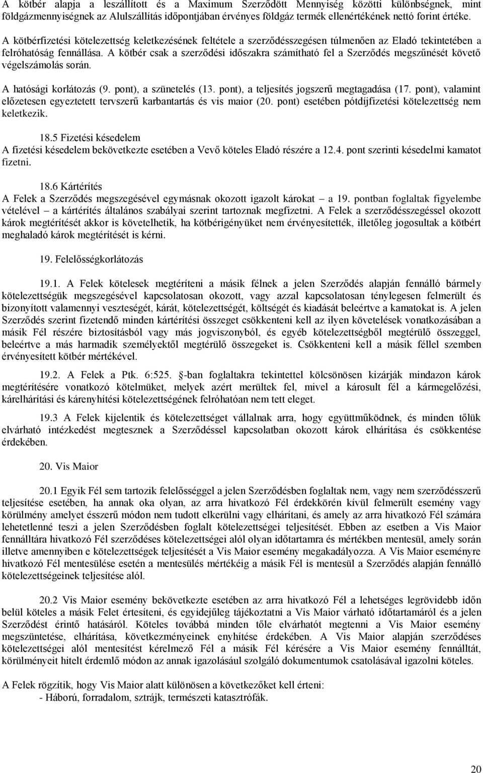 A kötbér csak a szerződési időszakra számítható fel a Szerződés megszűnését követő végelszámolás során. A hatósági korlátozás (9. pont), a szünetelés (13. pont), a teljesítés jogszerű megtagadása (17.