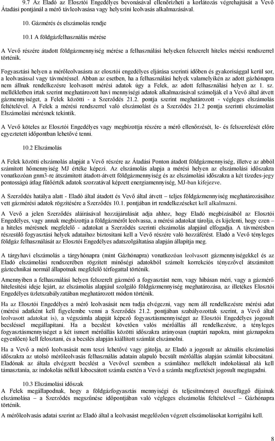 Fogyasztási helyen a mérőleolvasásra az elosztói engedélyes eljárása szerinti időben és gyakorisággal kerül sor, a leolvasással vagy távméréssel.