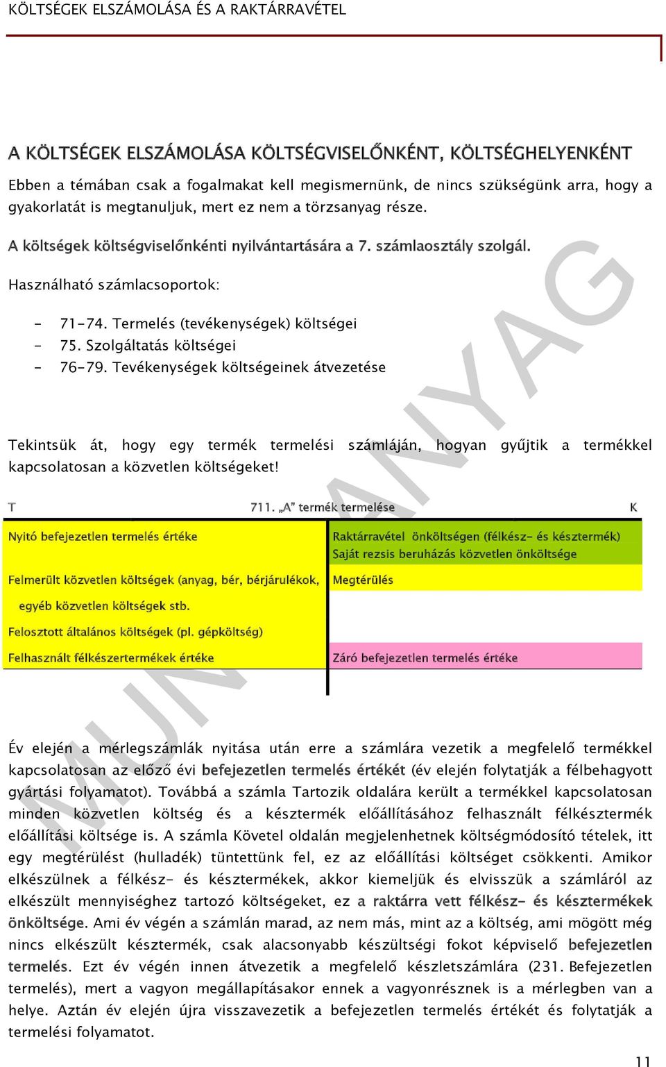 Szolgáltatás költségei - 76-79. Tevékenységek költségeinek átvezetése Tekintsük át, hogy egy termék termelési számláján, hogyan gyűjtik a termékkel kapcsolatosan a közvetlen költségeket! T 711.