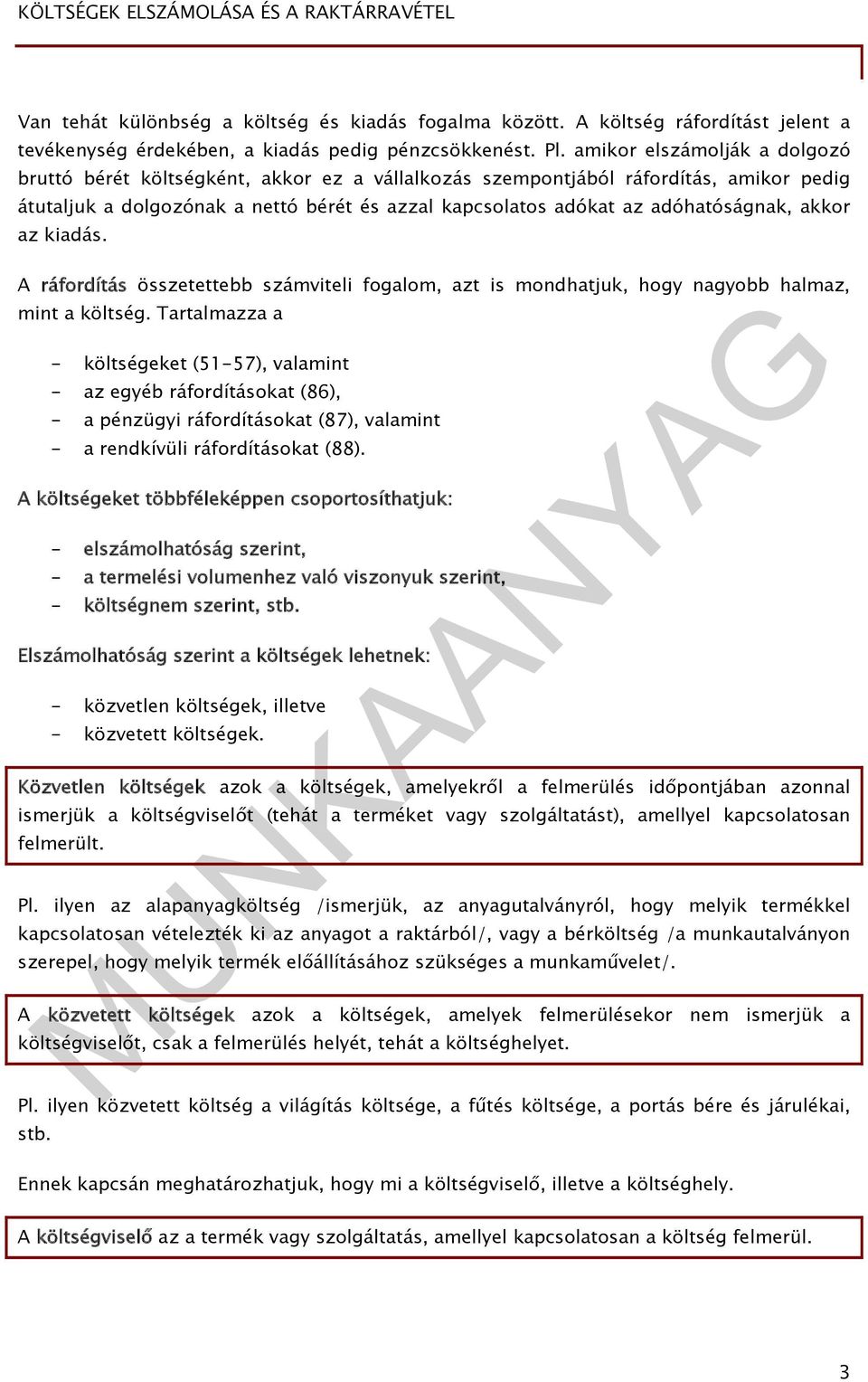 akkor az kiadás. A ráfordítás összetettebb számviteli fogalom, azt is mondhatjuk, hogy nagyobb halmaz, mint a költség.