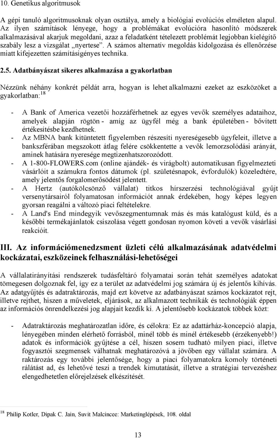 nyertese. A számos alternatív megoldás kidolgozása és ellenőrzése miatt kifejezetten számításigényes technika. 2.5.