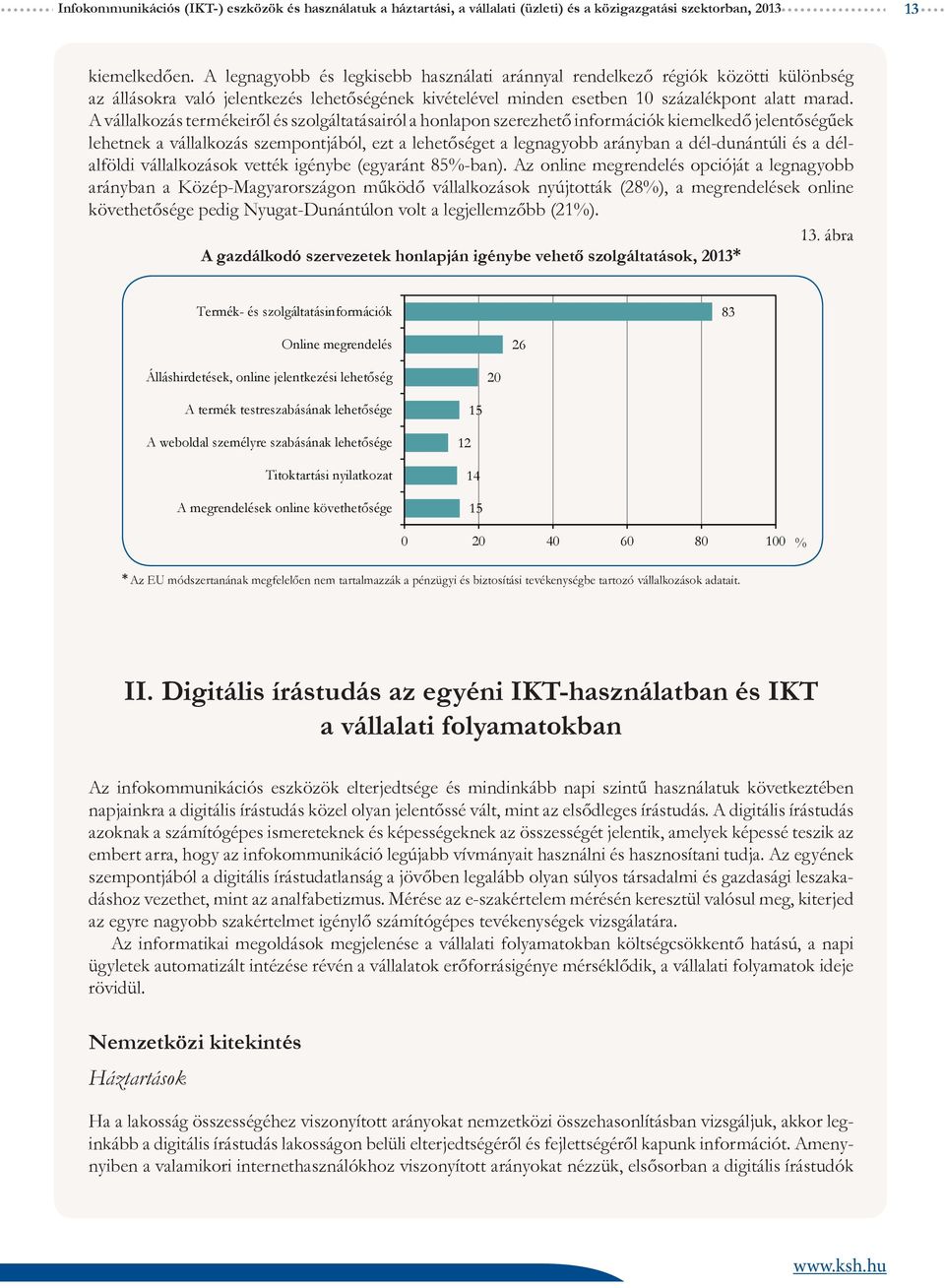 A vállalkozás termékeiről és szolgáltatásairól a honlapon szerezhető információk kiemelkedő jelentőségűek lehetnek a vállalkozás szempontjából, ezt a lehetőséget a legnagyobb arányban a dél-dunántúli