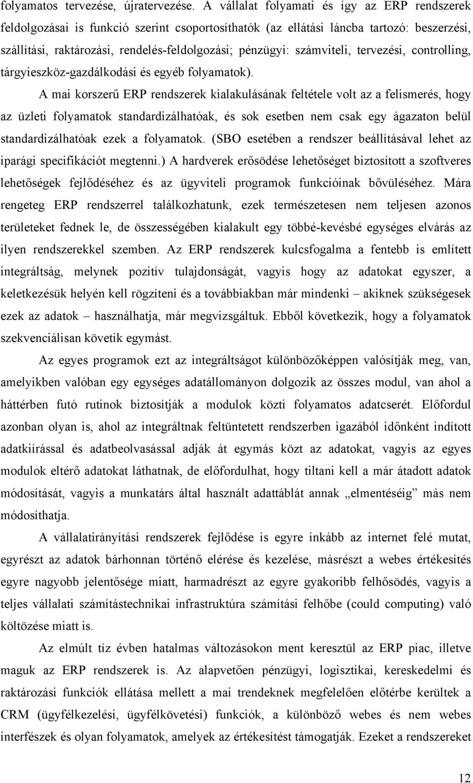 számviteli, tervezési, controlling, tárgyieszköz-gazdálkodási és egyéb folyamatok).