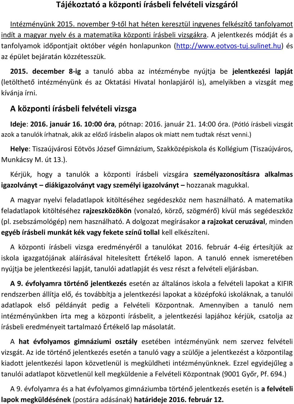 A jelentkezés módját és a tanfolyamok időpontjait október végén honlapunkon (http://www.eotvos-tuj.sulinet.hu) és az épület bejáratán közzétesszük. 2015.